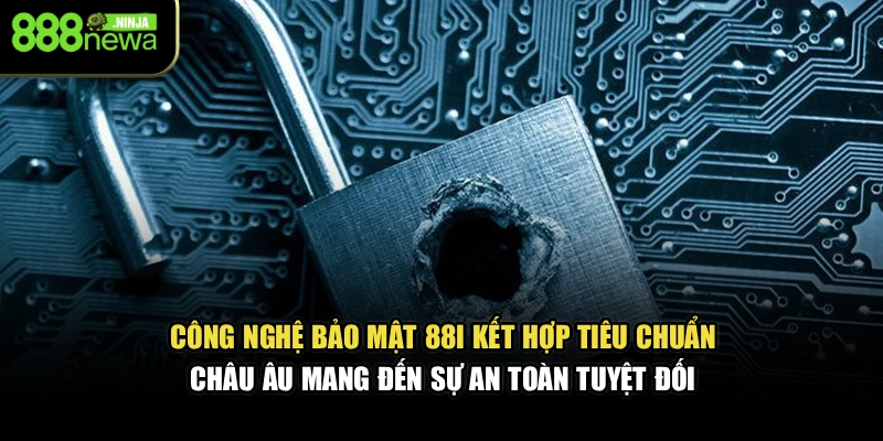Công nghệ bảo mật 88I kết hợp tiêu chuẩn châu Âu mang đến sự an toàn tuyệt đối 