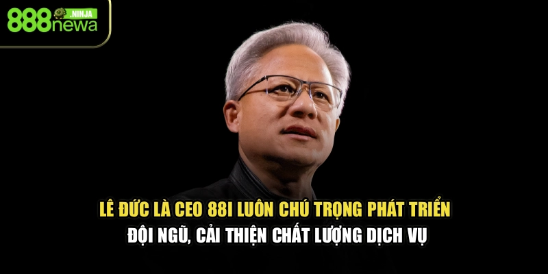 Lê Đức là CEO 88I luôn chú trọng phát triển đội ngũ, cải thiện chất lượng dịch vụ