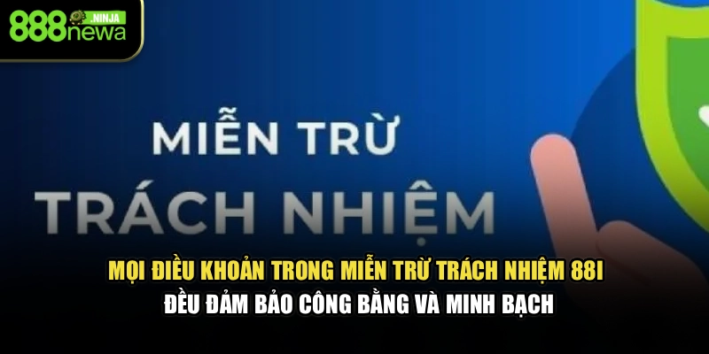 Mọi điều khoản trong miễn trừ trách nhiệm 88I đều đảm bảo công bằng, minh bạch