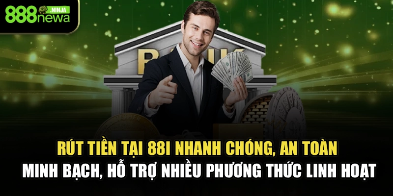 Rút tiền tại 88I nhanh chóng, an toàn, minh bạch, hỗ trợ nhiều phương thức linh hoạt