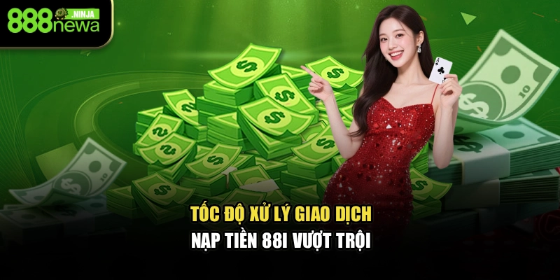Tốc độ xử lý giao dịch nạp tiền 88I vượt trội 