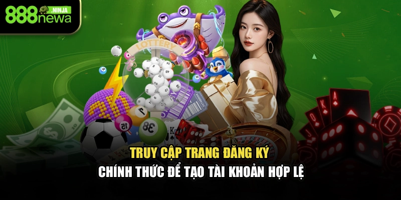 Truy cập trang đăng ký chính thức để tạo tài khoản hợp lệ